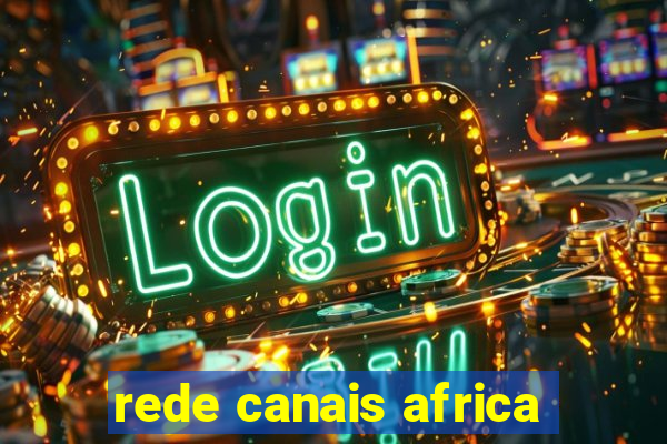 rede canais africa